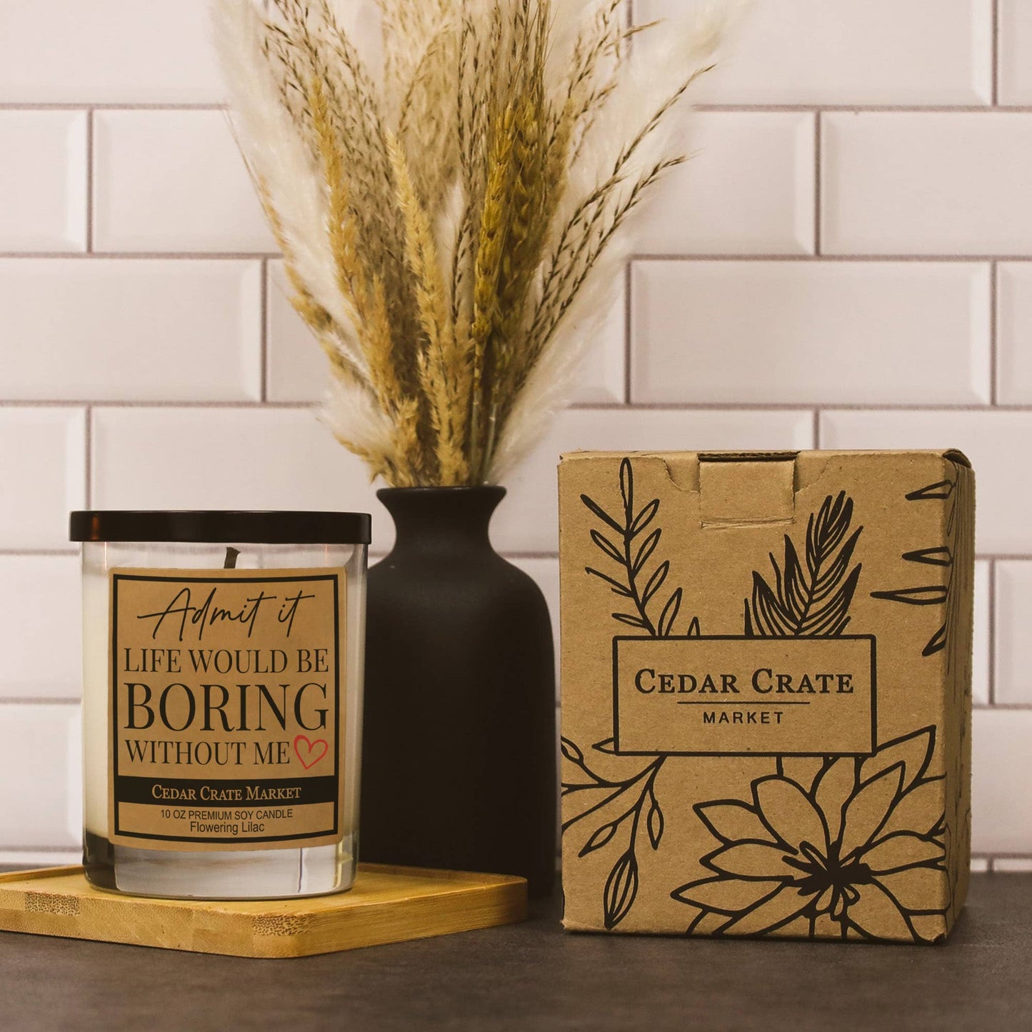 Admit It. Life Would Be Boring Without Me Soy Candle