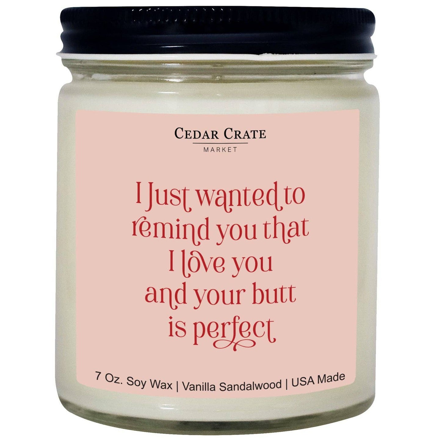 I Just Wanted To Remind You That I Love You And Your Butt Is